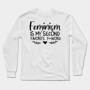 Feminism Is My Second Favorite F Word Long Sleeve T-Shirt